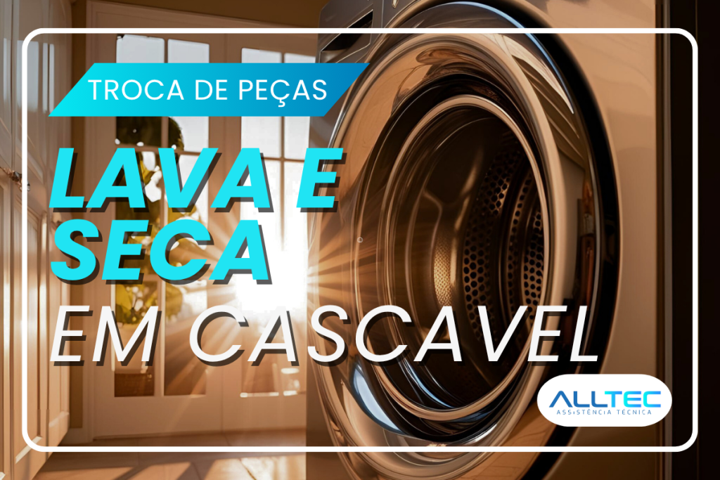 Troca de Peças Lava e Seca Cascavel