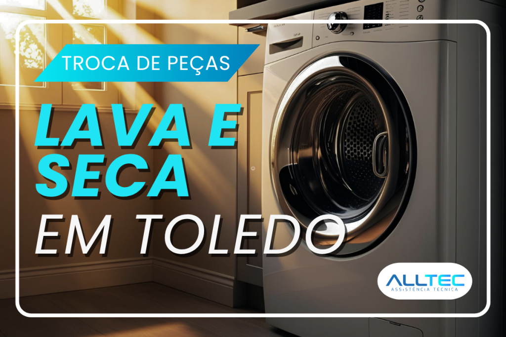 Troca de Peças Lava e Seca Toledo
